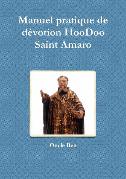 Manuel Pratique De D?votion Hoodoo - Saint Amaro (French Edition)