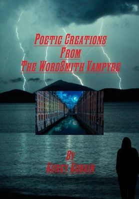 Poetic Creations From The Wordsmith Vampyre