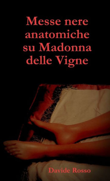 Messe Nere Anatomiche Su Madonna Delle Vigne (Italian Edition)