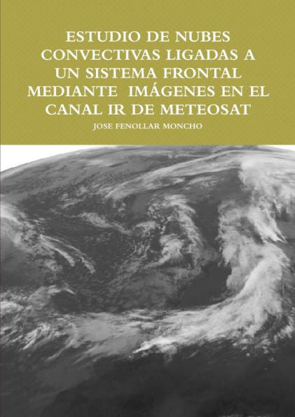 Estudio De Nubes Convectivas Ligadas A Un Sistema Frontal Mediante Im?ígenes En El Canal Ir De Meteosat (Spanish Edition)