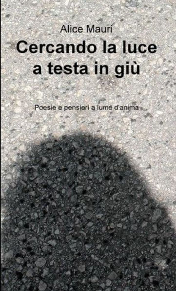 Cercando la luce a testa in giù (Italian Edition)