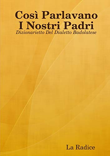 Cos? Parlavano I Nostri Padri: Dizionarietto Del Dialetto Badolatese (Italian Edition)