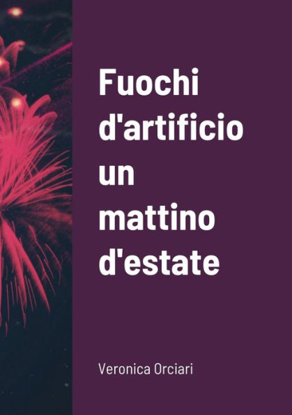 Fuochi d'artificio un mattino d'estate (Italian Edition)
