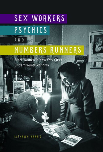Sex Workers, Psychics, And Numbers Runners: Black Women In New York City'S Underground Economy (New Black Studies Series)