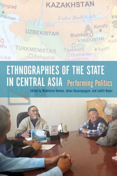 Ethnographies Of The State In Central Asia: Performing Politics
