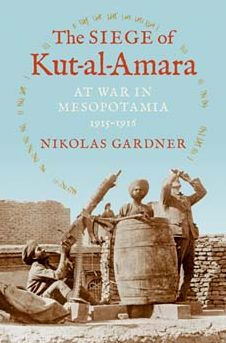 The Siege Of Kut-Al-Amara: At War In Mesopotamia, 1915-1916 (Twentieth-Century Battles)