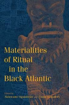 Materialities Of Ritual In The Black Atlantic (Blacks In The Diaspora)