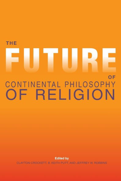 The Future Of Continental Philosophy Of Religion