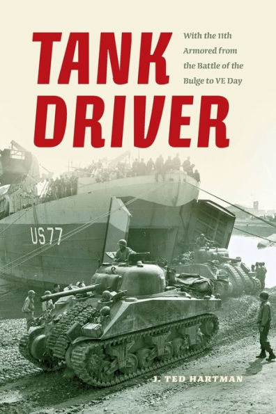 Tank Driver: With The 11Th Armored From The Battle Of The Bulge To Ve Day
