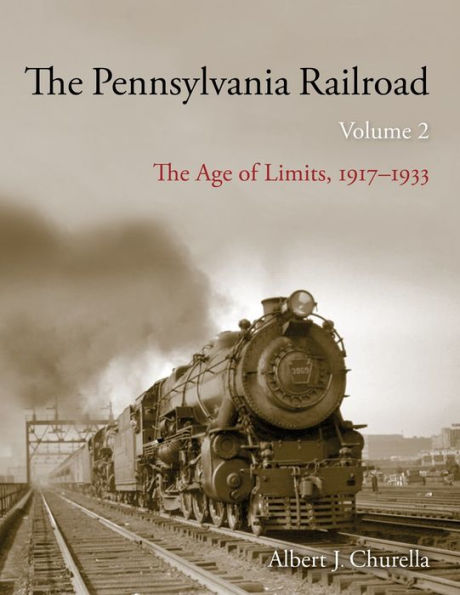 The Pennsylvania Railroad: The Age Of Limits, 1917??933 (Railroads Past And Present)