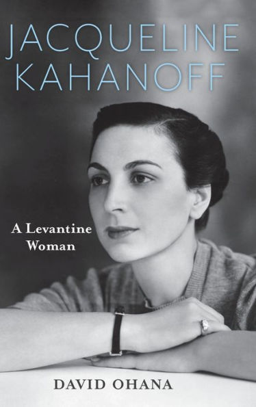 Jacqueline Kahanoff: A Levantine Woman (Perspectives On Israel Studies)