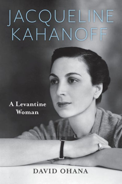 Jacqueline Kahanoff: A Levantine Woman (Perspectives On Israel Studies)