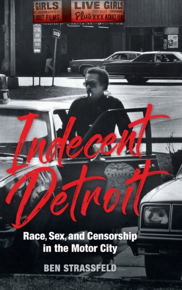 Indecent Detroit: Race, Sex, And Censorship In The Motor City