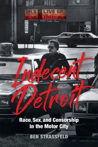 Indecent Detroit: Race, Sex, And Censorship In The Motor City