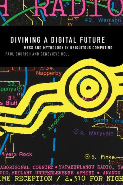 Divining A Digital Future: Mess And Mythology In Ubiquitous Computing