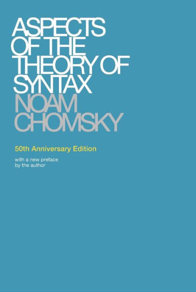 Aspects Of The Theory Of Syntax, 50Th Anniversary Edition (Massachusetts Institute Of Technology. Research Laboratory Of Electronics. Special Technical Report No. 11)