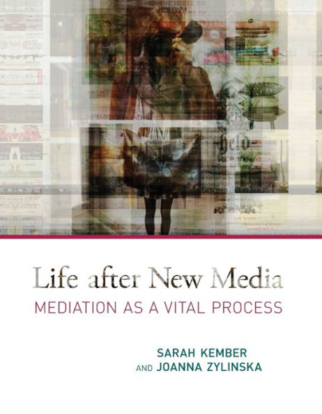 Life After New Media: Mediation As A Vital Process (Mit Press)