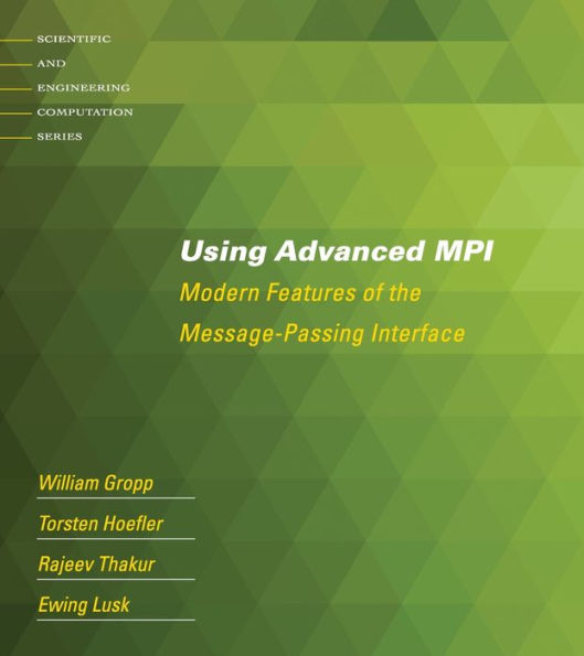 Using Advanced Mpi: Modern Features Of The Message-Passing Interface (Scientific And Engineering Computation)