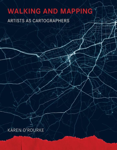 Walking And Mapping: Artists As Cartographers (Leonardo)