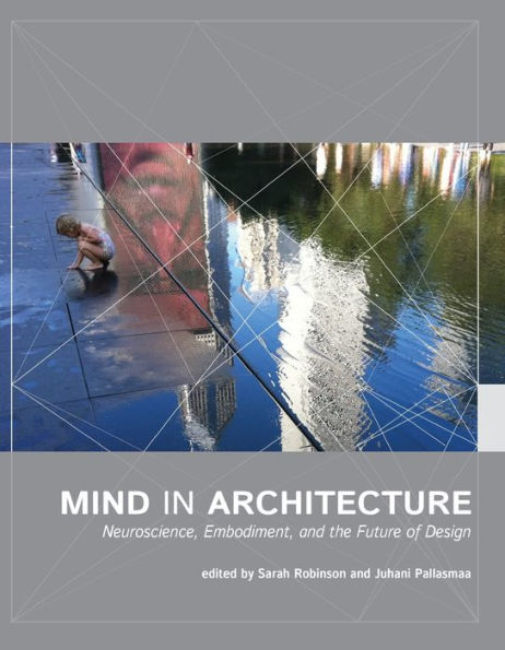Mind In Architecture: Neuroscience, Embodiment, And The Future Of Design (Mit Press)
