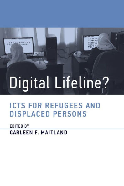 Digital Lifeline?: Icts For Refugees And Displaced Persons (Information Policy)