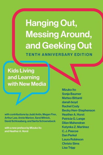 Hanging Out, Messing Around, And Geeking Out, Tenth Anniversary Edition: Kids Living And Learning With New Media (The John D. And Catherine T. ... Series On Digital Media And Learning)