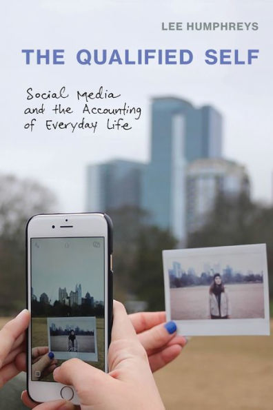 The Qualified Self: Social Media And The Accounting Of Everyday Life (Mit Press)