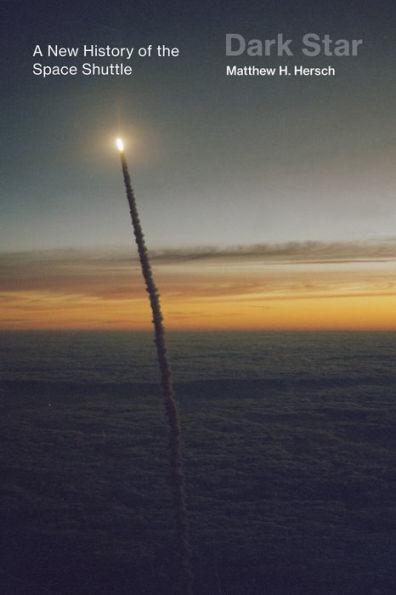 Dark Star: A New History Of The Space Shuttle