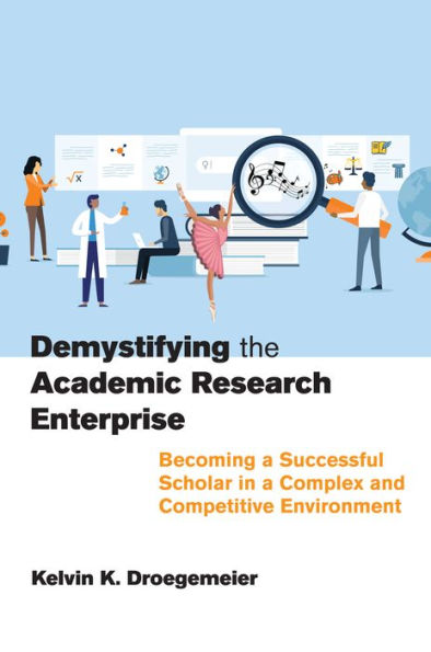 Demystifying The Academic Research Enterprise: Becoming A Successful Scholar In A Complex And Competitive Environment