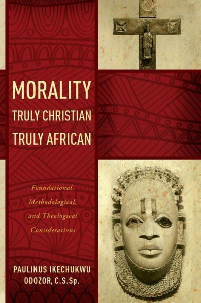Morality Truly Christian, Truly African: Foundational, Methodological, And Theological Considerations