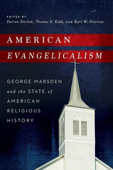 American Evangelicalism: George Marsden And The State Of American Religious History