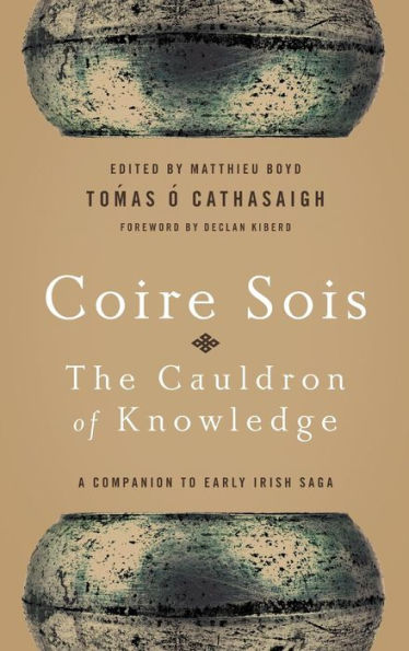 Coire Sois, The Cauldron Of Knowledge: A Companion To Early Irish Saga