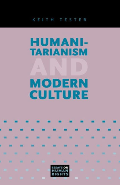 Humanitarianism And Modern Culture (Essays On Human Rights)