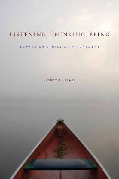 Listening, Thinking, Being: Toward An Ethics Of Attunement