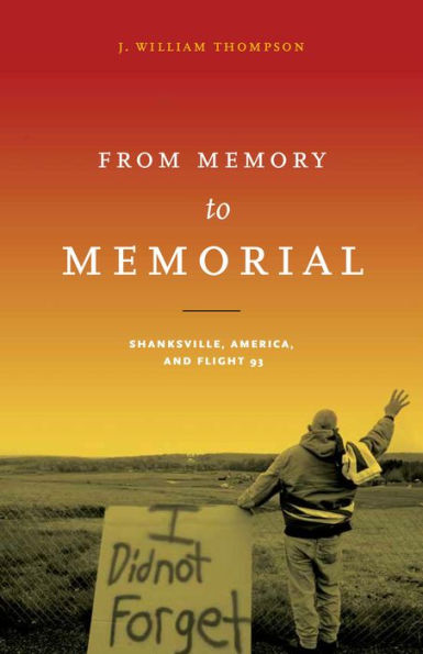 From Memory To Memorial: Shanksville, America, And Flight 93 (Keystone Books)