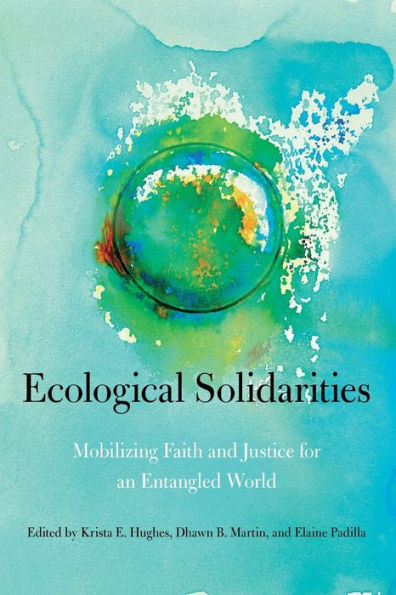 Ecological Solidarities: Mobilizing Faith And Justice For An Entangled World (World Christianity)