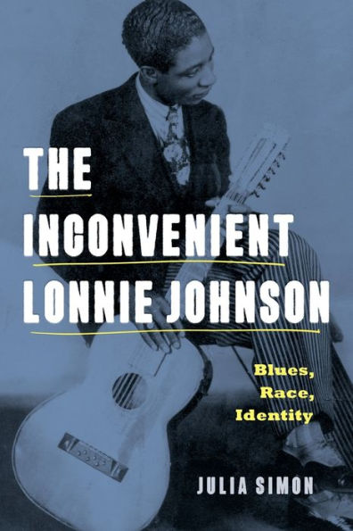The Inconvenient Lonnie Johnson: Blues, Race, Identity (American Music History)