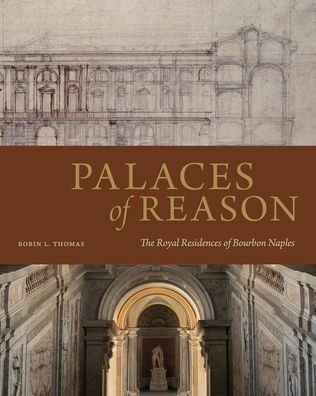 Palaces Of Reason: The Royal Residences Of Bourbon Naples