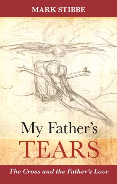 My Father'S Tears: The Cross And The Father'S Love