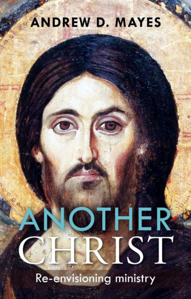 Another Christ: Re-Envisioning Ministry