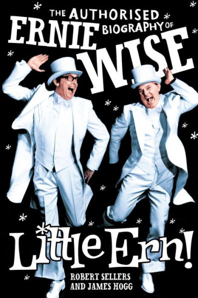 Little Ern: The Authorised Biography Of Ernie Wise