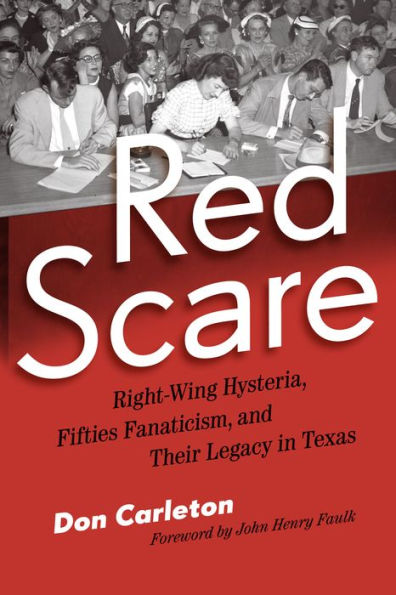 Red Scare: Right-Wing Hysteria, Fifties Fanaticism, And Their Legacy In Texas