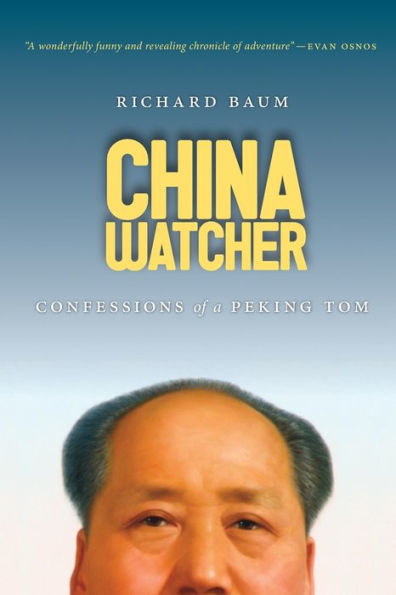 China Watcher: Confessions Of A Peking Tom (Samuel And Althea Stroum Books Xx)