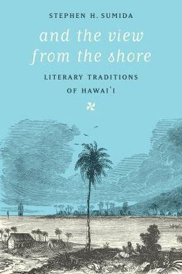 And The View From The Shore: Literary Traditions Of Hawai'I (Samuel And Althea Stroum Books Xx)