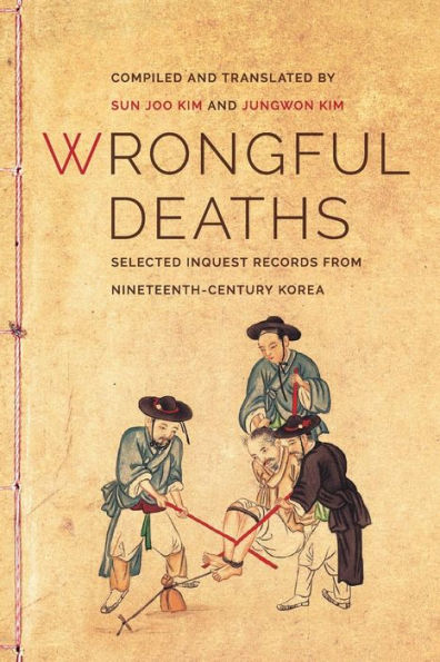 Wrongful Deaths: Selected Inquest Records From Nineteenth-Century Korea (Korean Studies Of The Henry M. Jackson School Of International Studies)