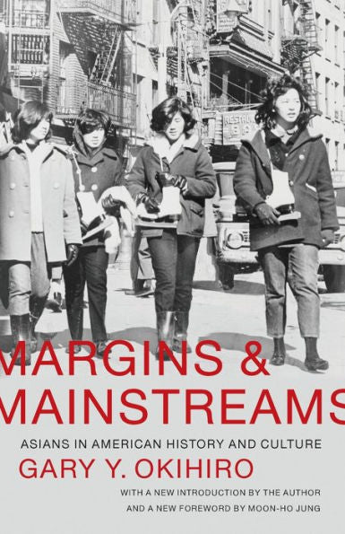 Margins And Mainstreams: Asians In American History And Culture