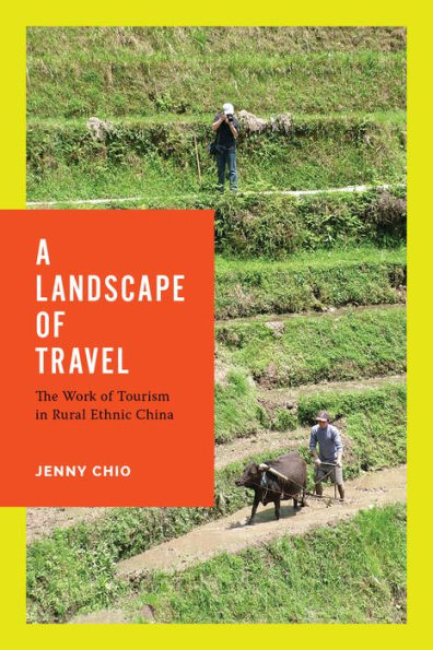 A Landscape Of Travel: The Work Of Tourism In Rural Ethnic China (Studies On Ethnic Groups In China)