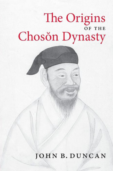The Origins Of The Choson Dynasty (Korean Studies Of The Henry M. Jackson School Of International Studies)