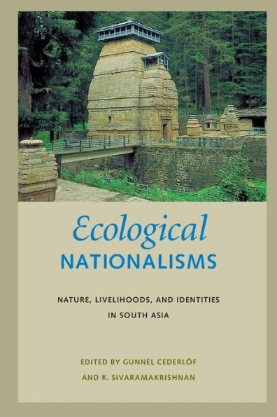Ecological Nationalisms: Nature, Livelihoods, And Identities In South Asia (Culture, Place, And Nature)