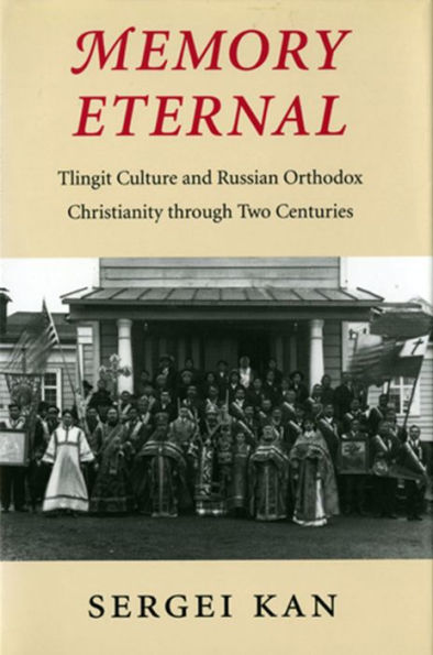 Memory Eternal: Tlingit Culture And Russian Orthodox Christianity Through Two Centuries